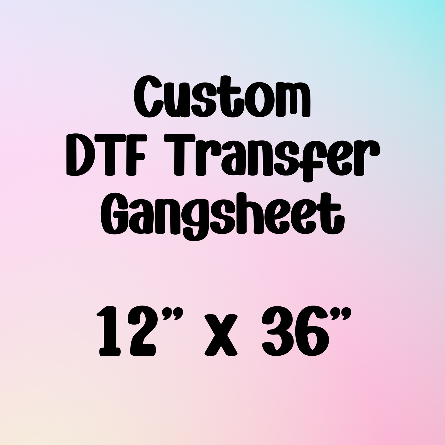 Custom 12" x 36" Gangsheet