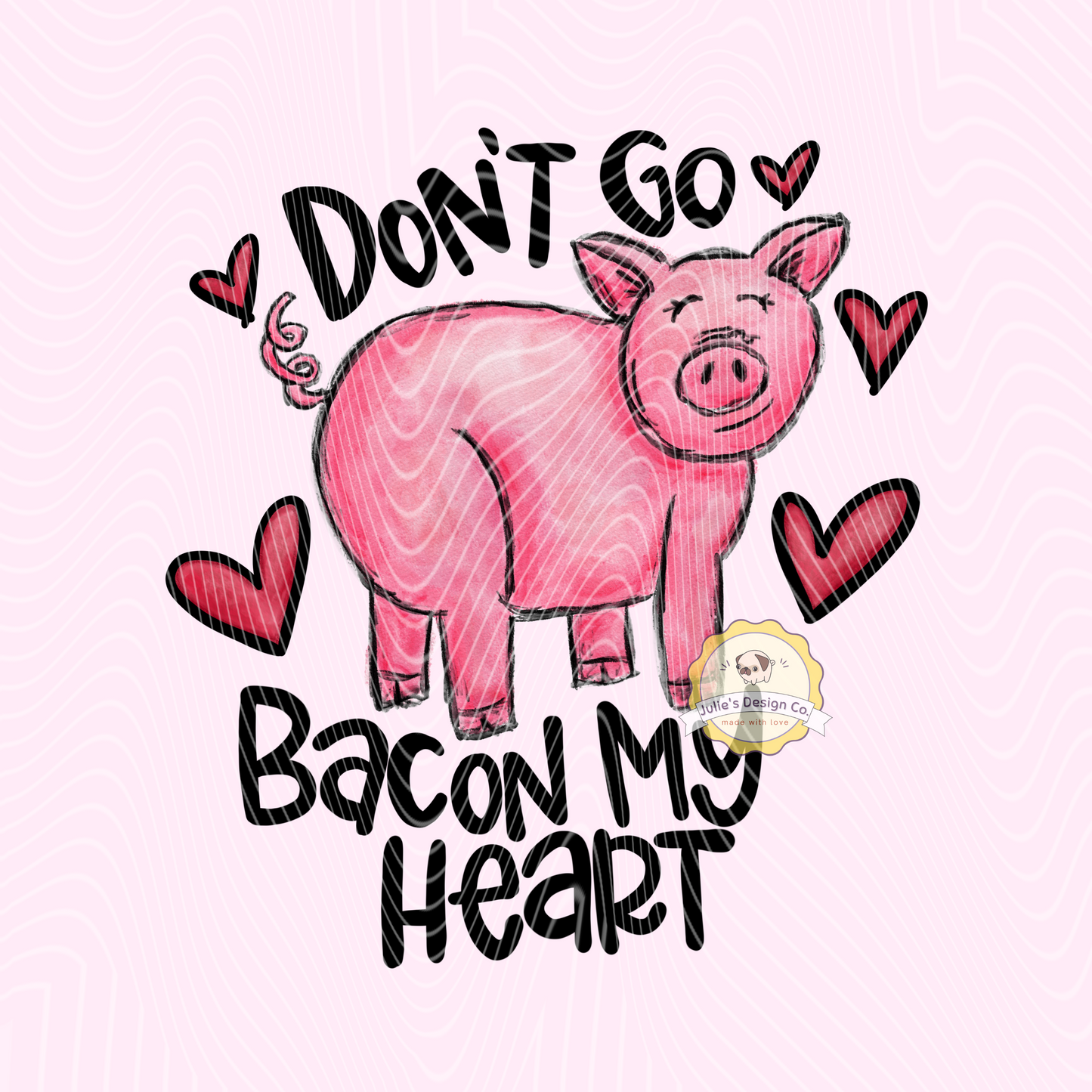 Don't go bacon my heart - Individual DTF Transfer