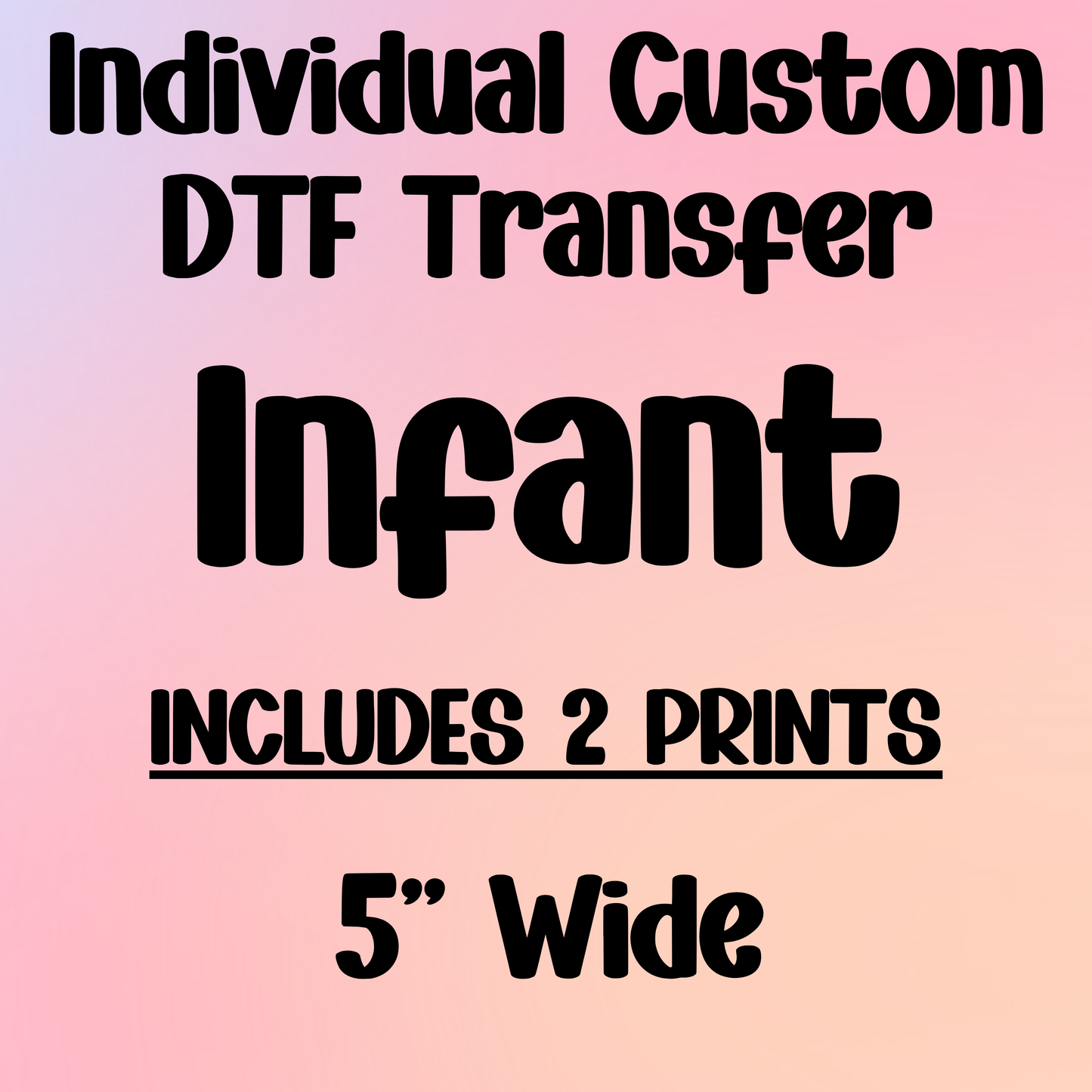 INFANT (5" Wide) - Individual Custom DTF Transfer