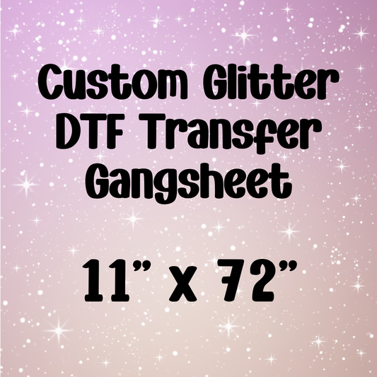 Custom 11" x 72" Glitter Gangsheet