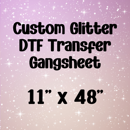 Custom 11" x 48" Glitter Gangsheet