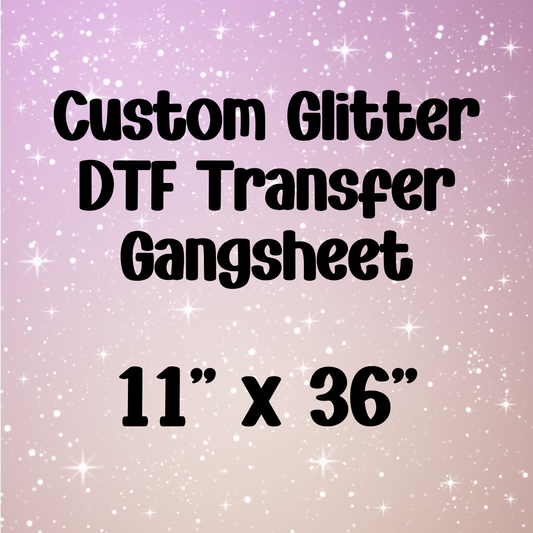 Custom 11" x 36" Glitter Gangsheet