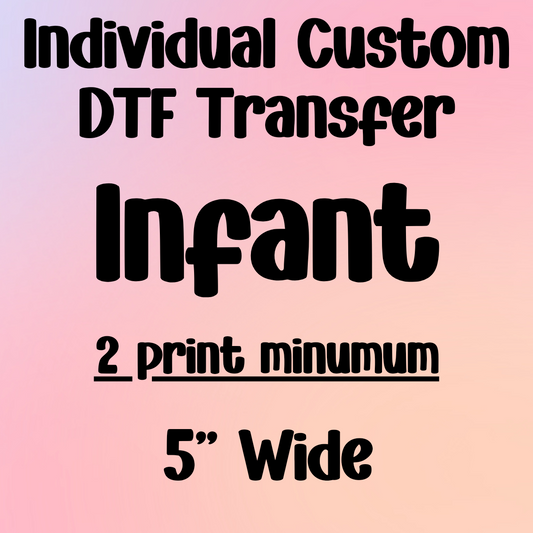 INFANT (5" Wide) - Individual Custom DTF Transfer